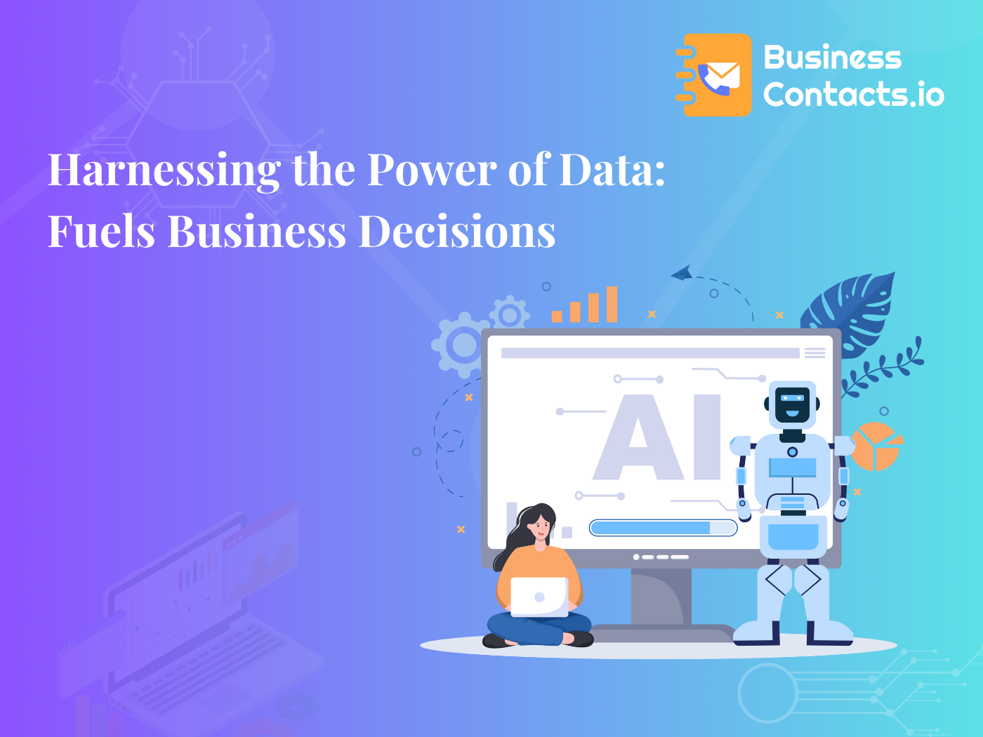 Harnessing the Power of Data: How Businesscontacts.io Fuels Business Decisions