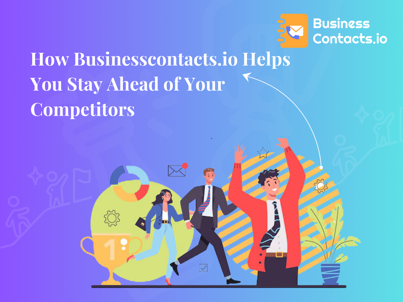 How Businesscontacts.io Helps You Stay Ahead of Your Competitors