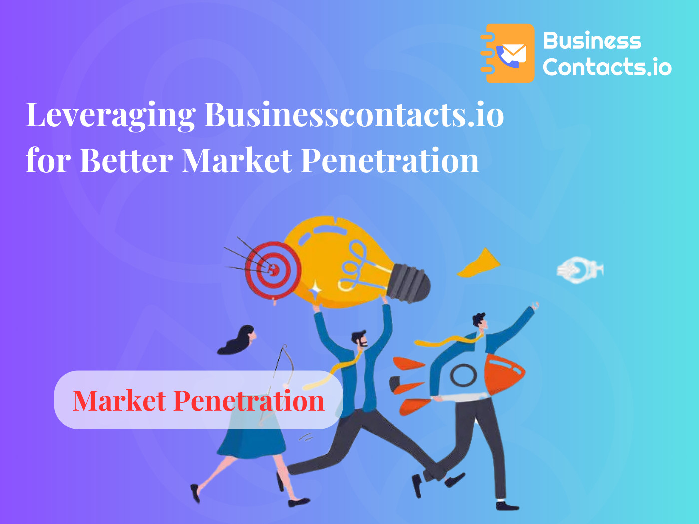 Leveraging Businesscontacts.io for Better Market Penetration