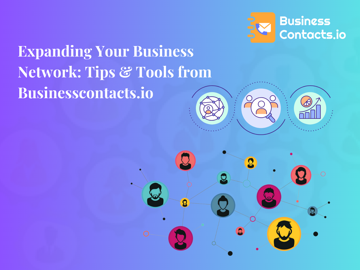 Expanding Your Business Network: Tips & Tools from Businesscontacts.io