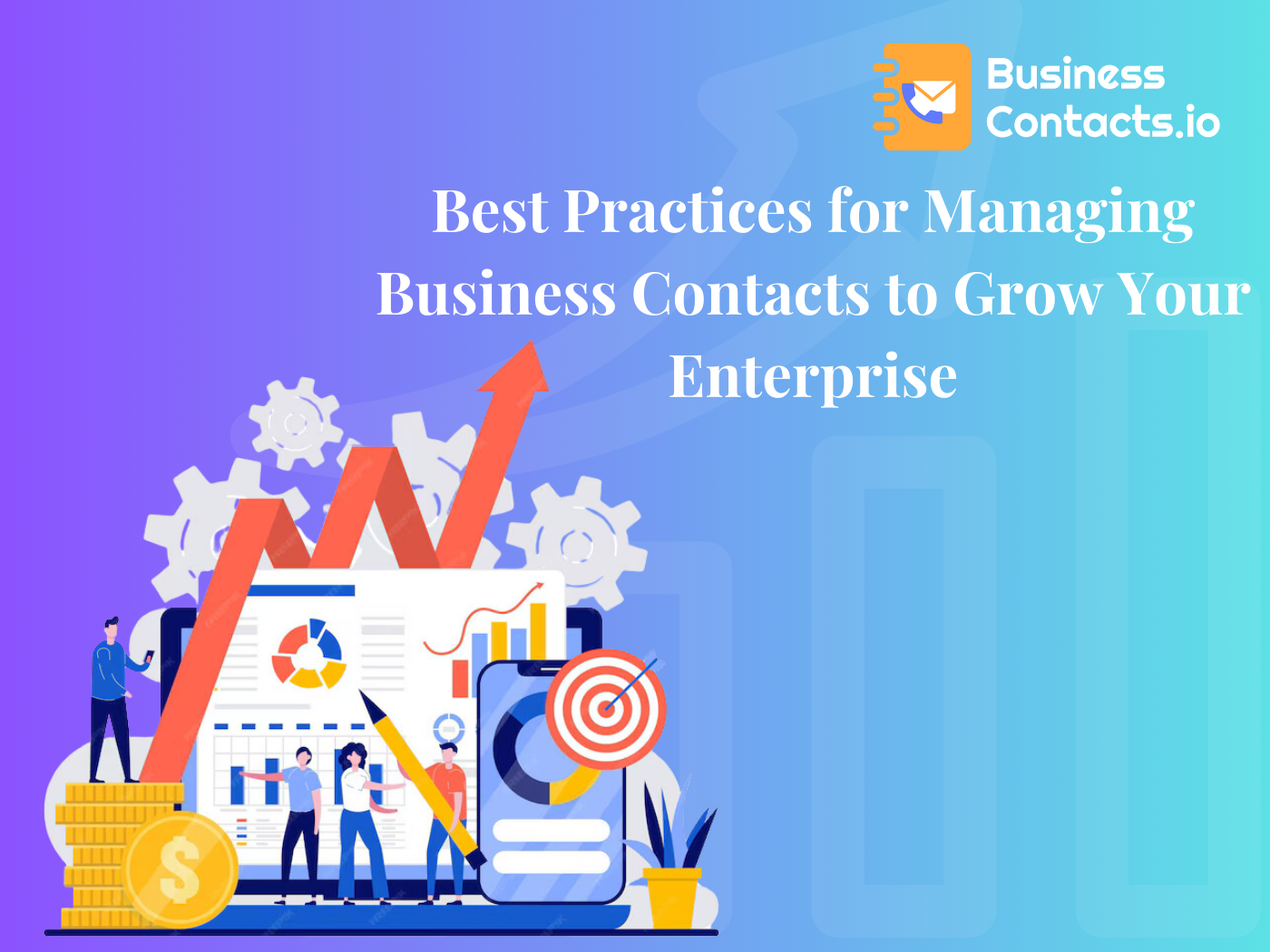 Best Practices for Managing Business Contacts to Grow Your Enterprise