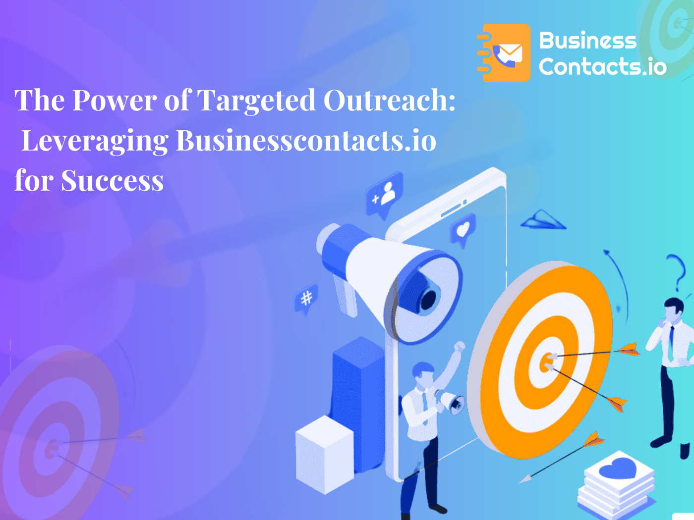 The Power of Targeted Outreach: Leveraging Businesscontacts.io for Success