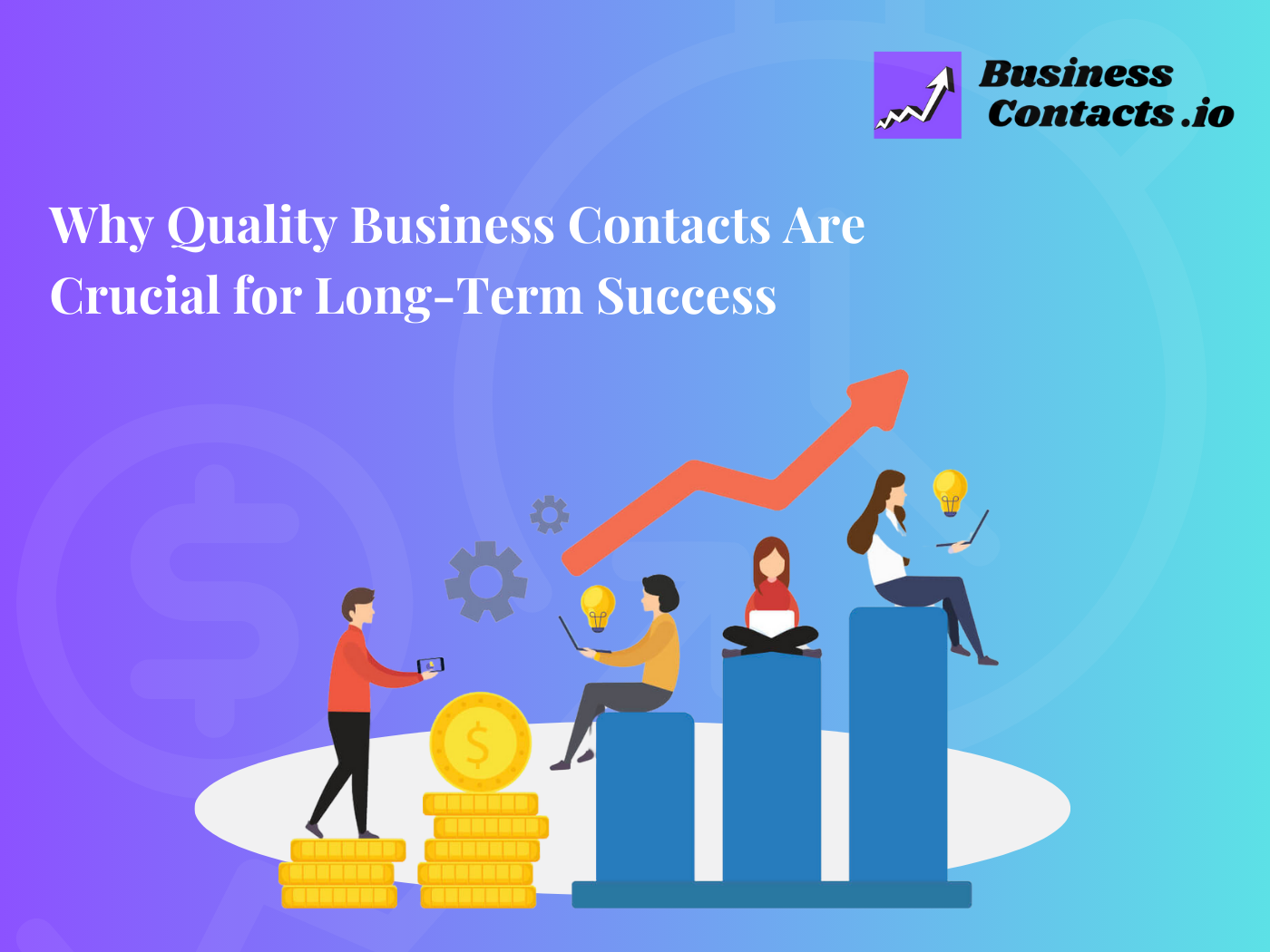 Why Quality Business Contacts Are Crucial for Long-Term Success